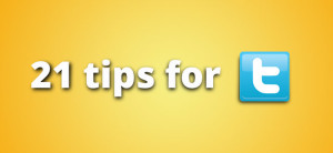 21 tips for Twitter marketing